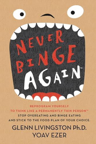 Imagen de archivo de Never Binge Again(tm): Reprogram Yourself to Think Like a Permanently Thin Person. Stop Overeating and Binge Eating and Stick to the Food Plan of Your Choice! a la venta por SecondSale