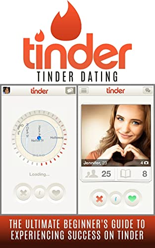 9781515163589: Tinder: Tinder Dating: The Ultimate Beginner's Guide to Experiencing Success on Tinder! (Hookup Apps, Dating Apps, Online Dating, Tinder for Men, Tinder for Women)