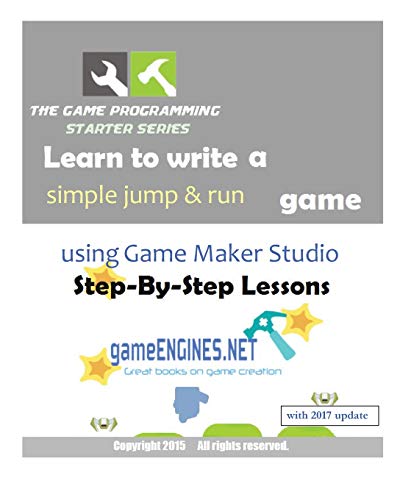 9781515165071: The Game Programming Starter Series: Learn to write a simple jump & run using Game Maker Studio: Step-By-Step Lessons 2015 Edition