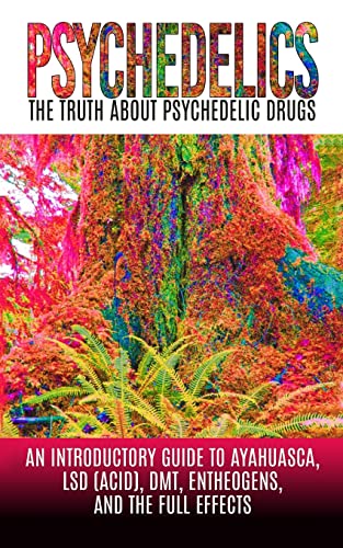 9781515165675: Psychedelics: The Truth About Psychedelic Drugs: An Introductory Guide to Ayahuasca, LSD (Acid), DMT, Entheogens, And The Full Effects