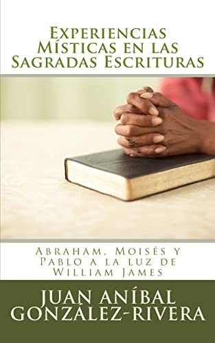 Stock image for Experiencias Misticas en las Sagradas Escrituras: Abraham, Moises y Pablo a la luz de William James for sale by THE SAINT BOOKSTORE