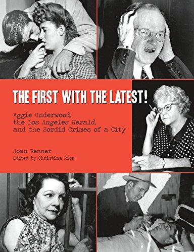 9781515165750: The First with the Latest!: Aggie Underwood, the Los Angeles Herald, and the Sordid Crimes of a City