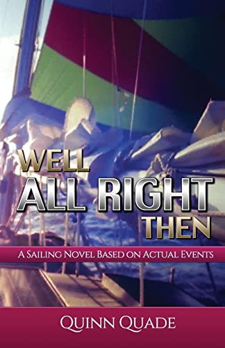 Imagen de archivo de Well All Right Then: A Sailing Novel Based on Actual Events a la venta por Wonder Book