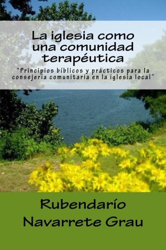 Beispielbild fr La iglesia como una comunidad terapeutica: Principios biblicos y practicos para la consejeria comunitaria en la iglesia local (Iglesia y Vida) (Spanish Edition) zum Verkauf von Your Online Bookstore