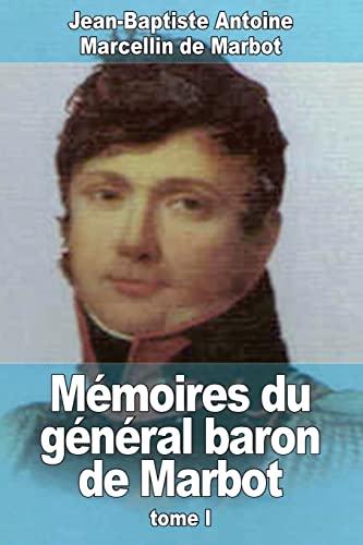 Stock image for Mmoires du gnral baron de Marbot: Tome I (French Edition) for sale by Lucky's Textbooks