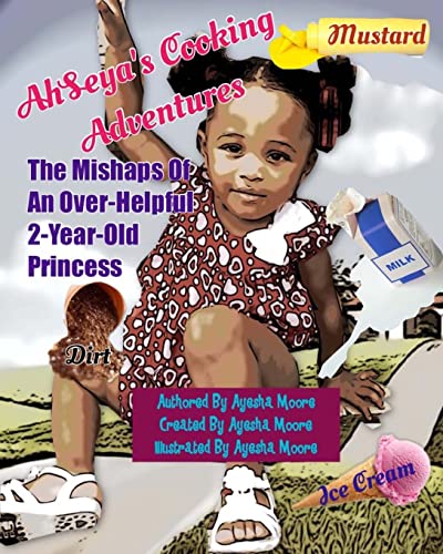 Stock image for AhSeya's Cooking Adventures: The Mishaps Of An Over-Helpful, 2 Year Old Princess for sale by THE SAINT BOOKSTORE