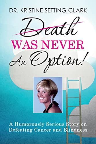 Beispielbild fr Death Was Never An Option!: A Humorously Serious Story on Defeating Cancer and Blindness zum Verkauf von THE SAINT BOOKSTORE