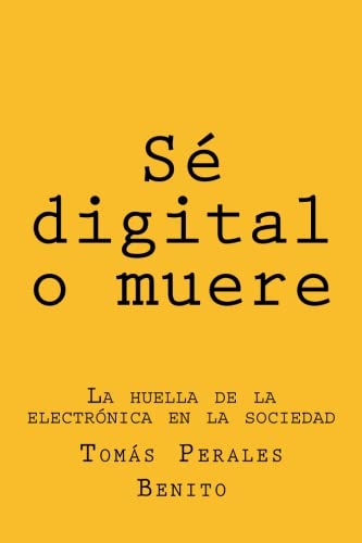 Imagen de archivo de S digital o muere: La huella de la electrnica en la sociedad (Spanish Edition) a la venta por Ergodebooks