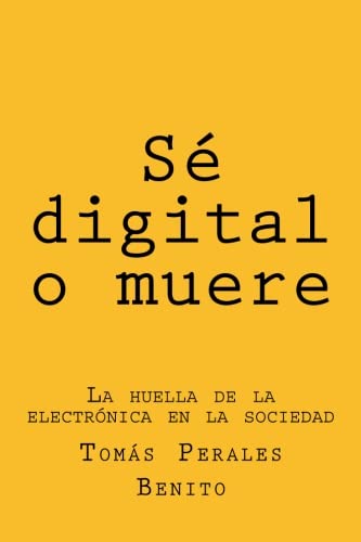 9781515184133: S digital o muere: La huella de la electrnica en la sociedad