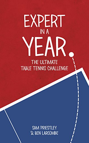 Stock image for Expert In A Year: The Ultimate Table Tennis Challenge for sale by Blue Vase Books
