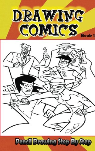 Beispielbild fr Drawing Comics : Pencil Drawings Step by Step Book 1: Pencil Drawing Ideas for Absolute Beginners (How To Draw Comics :Easy Pencil Drawings Book) zum Verkauf von Ergodebooks