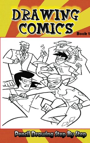 Imagen de archivo de Drawing Comics : Pencil Drawings Step by Step Book 1: Pencil Drawing Ideas for Absolute Beginners (How To Draw Comics :Easy Pencil Drawings Book) a la venta por Ergodebooks