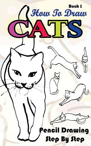 Beispielbild fr How To Draw Cats : Pencil Drawings Step by Step Book 1: Pencil Drawing Ideas for Absolute Beginners (Drawing A Cat :Easy Pencil Drawings Book) zum Verkauf von Save With Sam