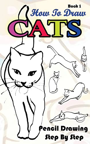 9781515185550: How To Draw Cats : Pencil Drawings Step by Step Book 1: Pencil Drawing Ideas for Absolute Beginners: Volume 1 (Drawing A Cat :Easy Pencil Drawings Book)