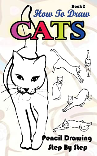 Beispielbild fr How To Draw Cats : Pencil Drawings Step by Step Book 2: Pencil Drawing Ideas for Absolute Beginners (Drawing A Cat :Easy Pencil Drawings Book) zum Verkauf von HPB-Ruby