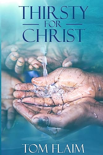 Imagen de archivo de Thirsty For Christ: The WATER@WORK Story, As Told by Its Founder and the Many That Serve Her a la venta por ThriftBooks-Dallas