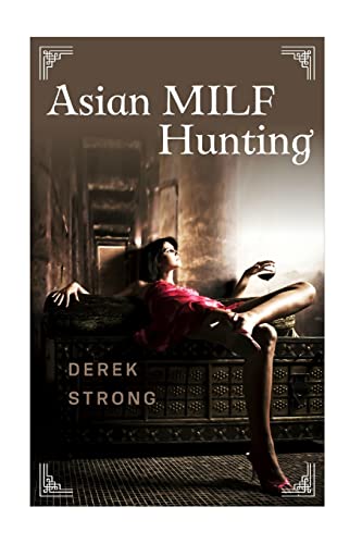 9781515190264: Asian MILF Hunting: Seducing Older Married Asian Women (The Definitive Guide to Asian Girls)