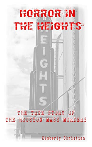 Horror in the Heights: The True Story of the Houston Mass Murders (Paperback) - Kimberly Christian