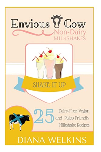 9781515192190: Envious Cow Non-Dairy Milkshakes: 25 Shake It Up, Dairy-Free, Vegan, and Paleo Friendly Milkshakes