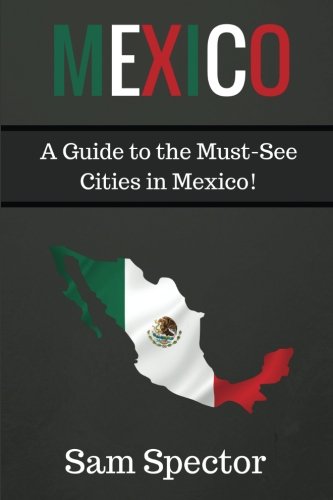 Beispielbild fr Mexico: A Guide to the Must-See Cities in Mexico! zum Verkauf von Revaluation Books