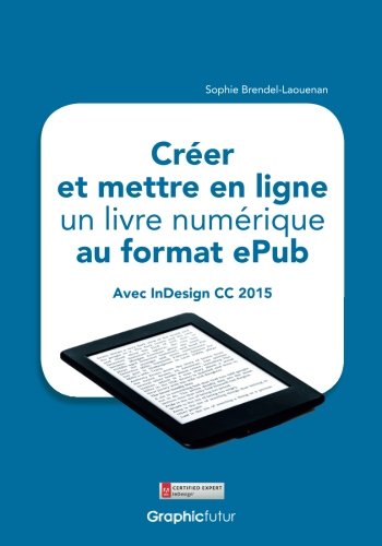 Stock image for Crer et mettre en ligne un livre numrique au format ePub: avec InDesign CC 2015 (French Edition) for sale by Ergodebooks