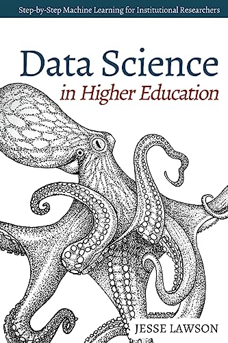 Stock image for Data Science in Higher Education: A Step-by-Step Introduction to Machine Learning for Institutional Researchers for sale by Books-FYI, Inc.