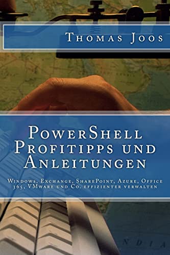 Stock image for PowerShell Profitipps und Anleitungen: Windows, Exchange, SharePoint, Azure, Office 365, VMware und Co. effizienter verwalten (German Edition) for sale by Lucky's Textbooks