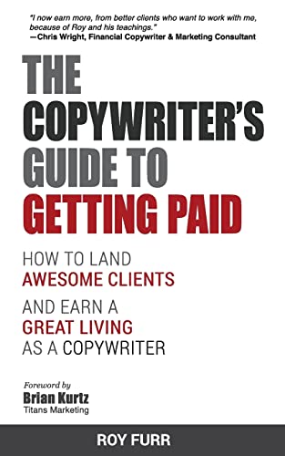 Stock image for The Copywriter's Guide To Getting Paid: How To Land Awesome Clients And Earn A Great Living As A Copywriter for sale by SecondSale