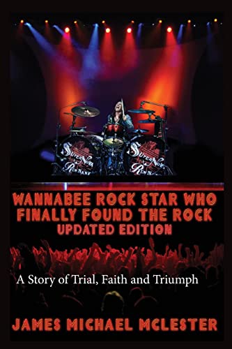 9781515219972: Wannabee Rock Star Who Finally Found the Rock: Updated Edition: A Story of Trial, Faith and Triumph, Vintage Black-and-White