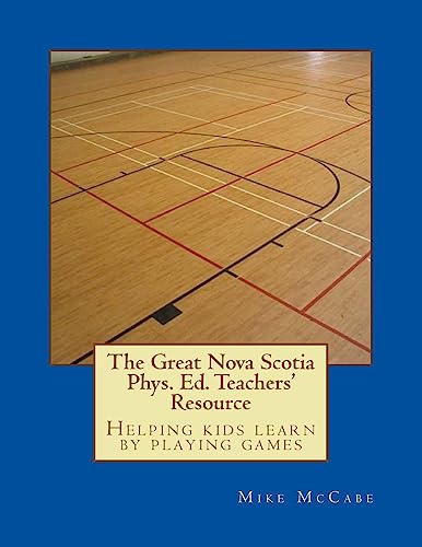 Stock image for The Great Nova Scotia Phys. Ed. Teachers' Resource: Helping kids learn by playing games (The Great Canadian Phys. Ed. Teachers' Resource) for sale by Lucky's Textbooks