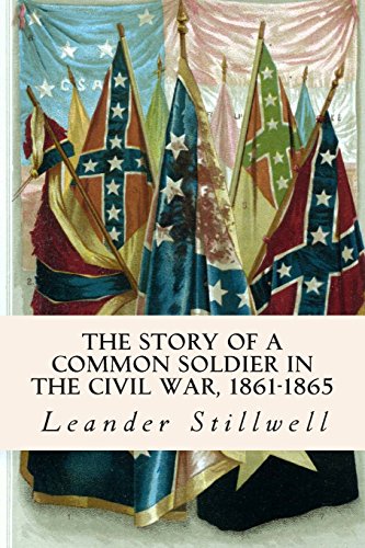 Beispielbild fr The Story of a Common Soldier in the Civil War, 1861-1865 zum Verkauf von ThriftBooks-Atlanta