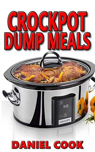 Stock image for Crockpot Dump Meals : Delicious Dump Meals, Dump Dinners Recipes for Busy People for sale by Better World Books