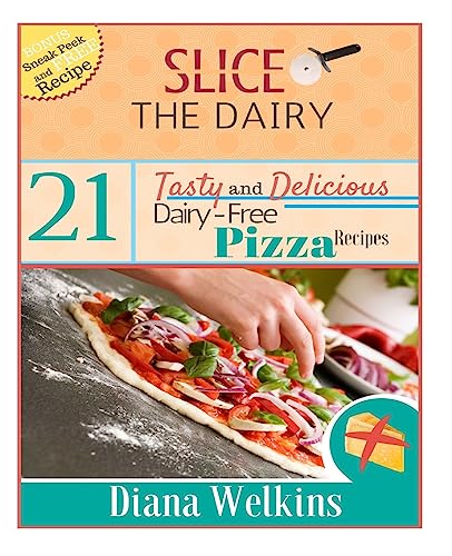 9781515229261: Slice The Dairy: 21 Tasty and Delicious Dairy-Free Pizza Recipes