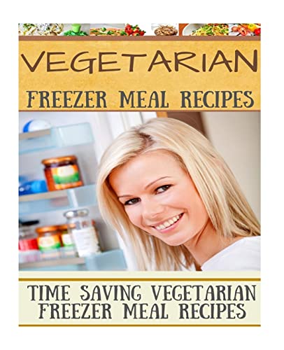 9781515231707: Vegetarian Freezer Meal Recipes: Time Saving Vegetarian Freezer Meal Recipes