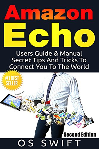 Beispielbild fr Amazon Echo: Users Guide & Manual To Amazon Echo: Secret Tips And Tricks To Connect You To The World zum Verkauf von -OnTimeBooks-