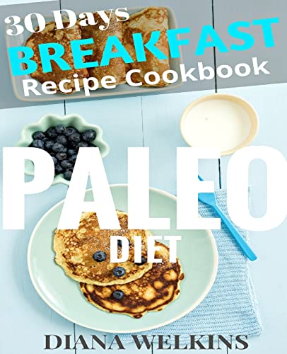 Beispielbild fr 30 Days Paleo Diet Breakfast: Ultimate Ready Paleo Diet Breakfast Meal Recipe Cookbook zum Verkauf von THE SAINT BOOKSTORE