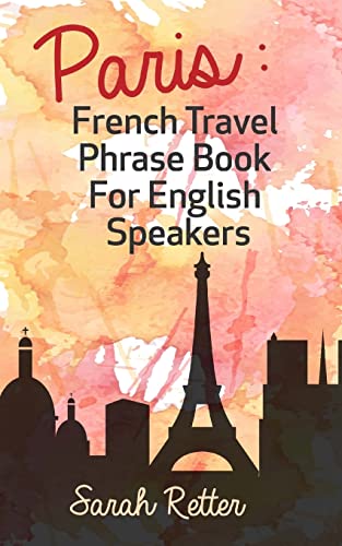 Beispielbild fr Paris: French Travel Phrase Book For English Speakers: The best phrases for English speaking travelers in Paris. zum Verkauf von ThriftBooks-Dallas