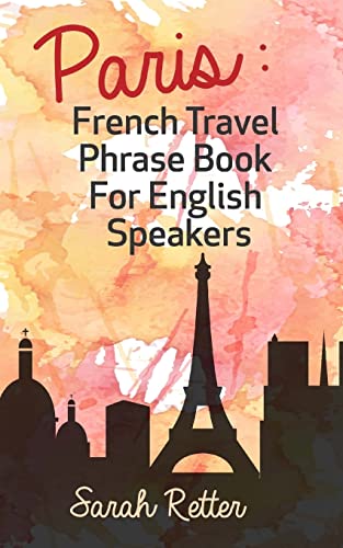 Stock image for Paris: French Travel Phrase Book For English Speakers: The best phrases for English speaking travelers in Paris. for sale by ThriftBooks-Dallas