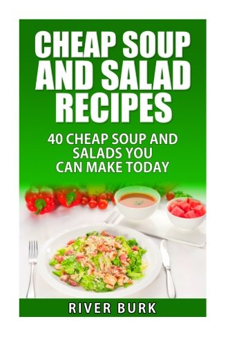 Beispielbild fr Cheap Soup and Salad Recipes: 40 Cheap Soups and Salads You Can Make Today (Variety Homemade Hot and Cold Stews, Soups, Easy Salads and Healthy Salads) zum Verkauf von Leserstrahl  (Preise inkl. MwSt.)