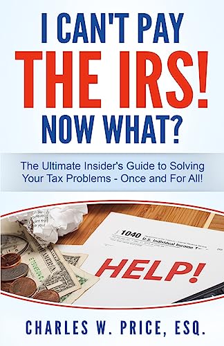 Beispielbild fr I Can't Pay The IRS! Now What?: The Ultimate Insider's Guide to Solving Your Tax Problems - Once and For All! zum Verkauf von ThriftBooks-Dallas