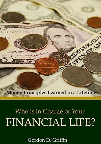 9781515249726: Who is in Charge of Your Financial Life: Money Principles Learned in a Lifetime