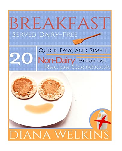 Beispielbild fr Breakfast Served Dairy-Free: Quick, Easy, and Simple Non-Dairy Breakfast Recipe Cookbook zum Verkauf von THE SAINT BOOKSTORE