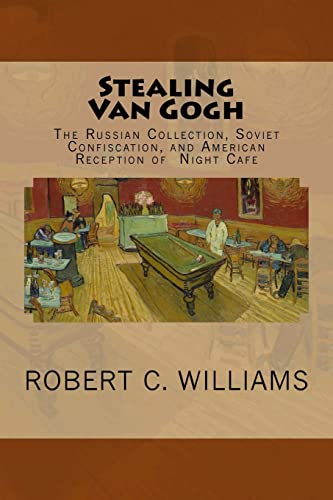 Stock image for Stealing Van Gogh: The Russian Collection, Soviet Confiscation, and American Reception of Night Cafe for sale by ThriftBooks-Atlanta