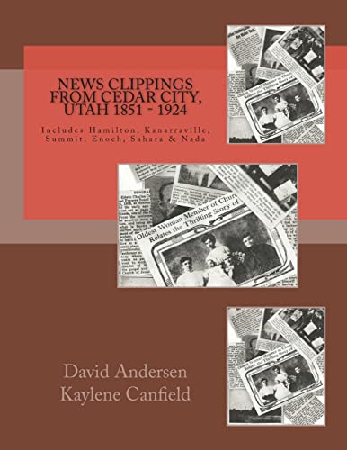 9781515266211: News Clippings from Cedar City, Utah 1851 - 1924: Includes Hamilton, Kanarraville, Summit, Enoch, Sarah & Nada (Southern Utah)