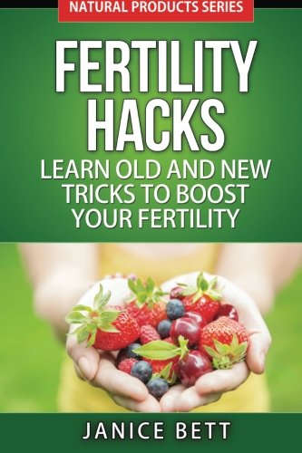 Beispielbild fr Fertility Hacks: Learn Old And New Tricks To Boost Your Fertility (Natural Products Series) zum Verkauf von Lucky's Textbooks