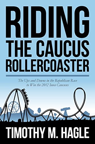 Imagen de archivo de Riding the Caucus Rollercoaster: The Ups and Downs in the Republican Race to Win the 2012 Iowa Caucuses a la venta por California Books