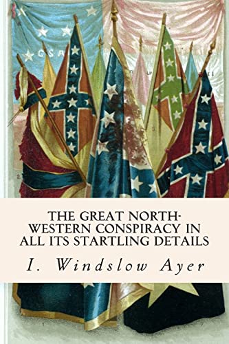 9781515274568: The Great North-Western Conspiracy In All Its Startling Details