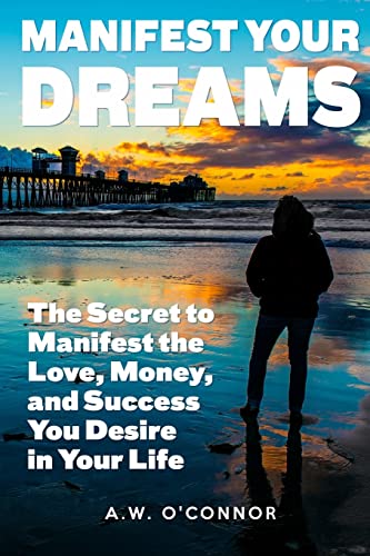 Beispielbild fr Manifest Your Dreams: The Secret to Manifest the Love, Money, and Success You Desire in Your Life zum Verkauf von THE SAINT BOOKSTORE