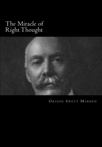 Stock image for The Miracle of Right Thought (Orison Swett Marden) for sale by ThriftBooks-Dallas