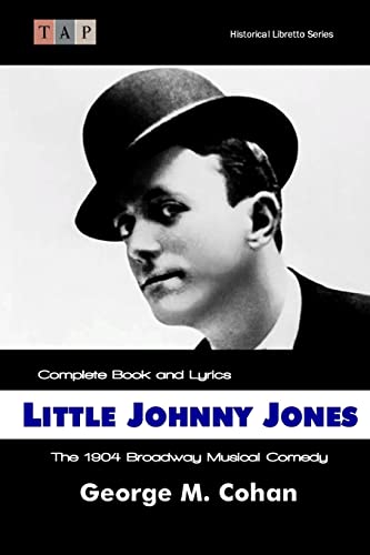 9781515284994: Little Johnny Jones: The 1904 Broadway Musical Comedy: Complete Book and Lyrics (Historical Libretto)